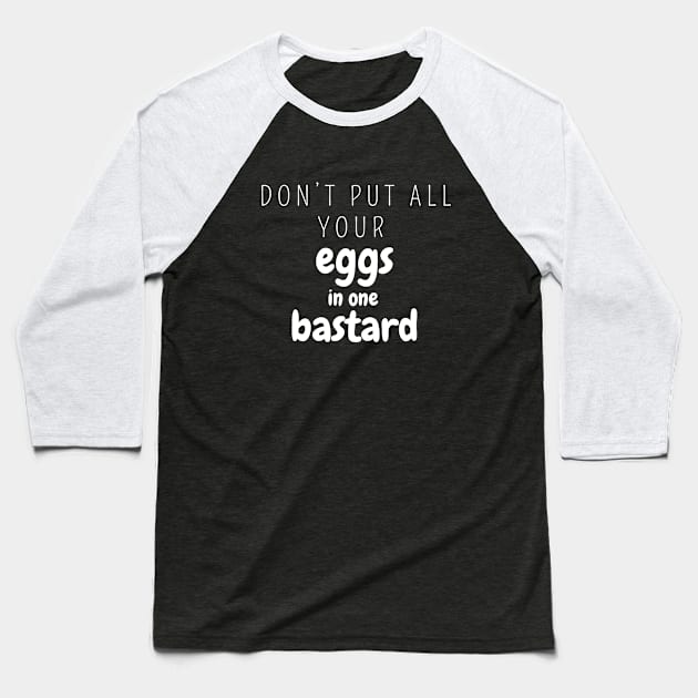 Don’t put all your eggs In one bastard Baseball T-Shirt by SPEEDY SHOPPING